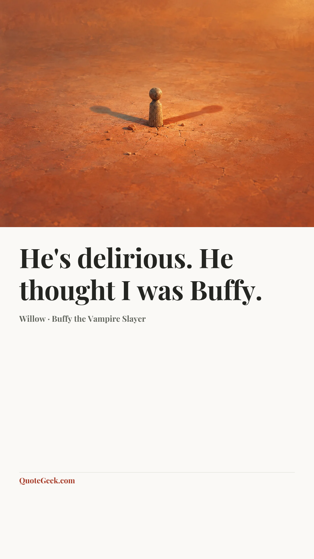 “He's delirious. He thought I was Buffy.” — Willow · Buffy the Vampire Slayer. Illustrated QuoteGeek card.