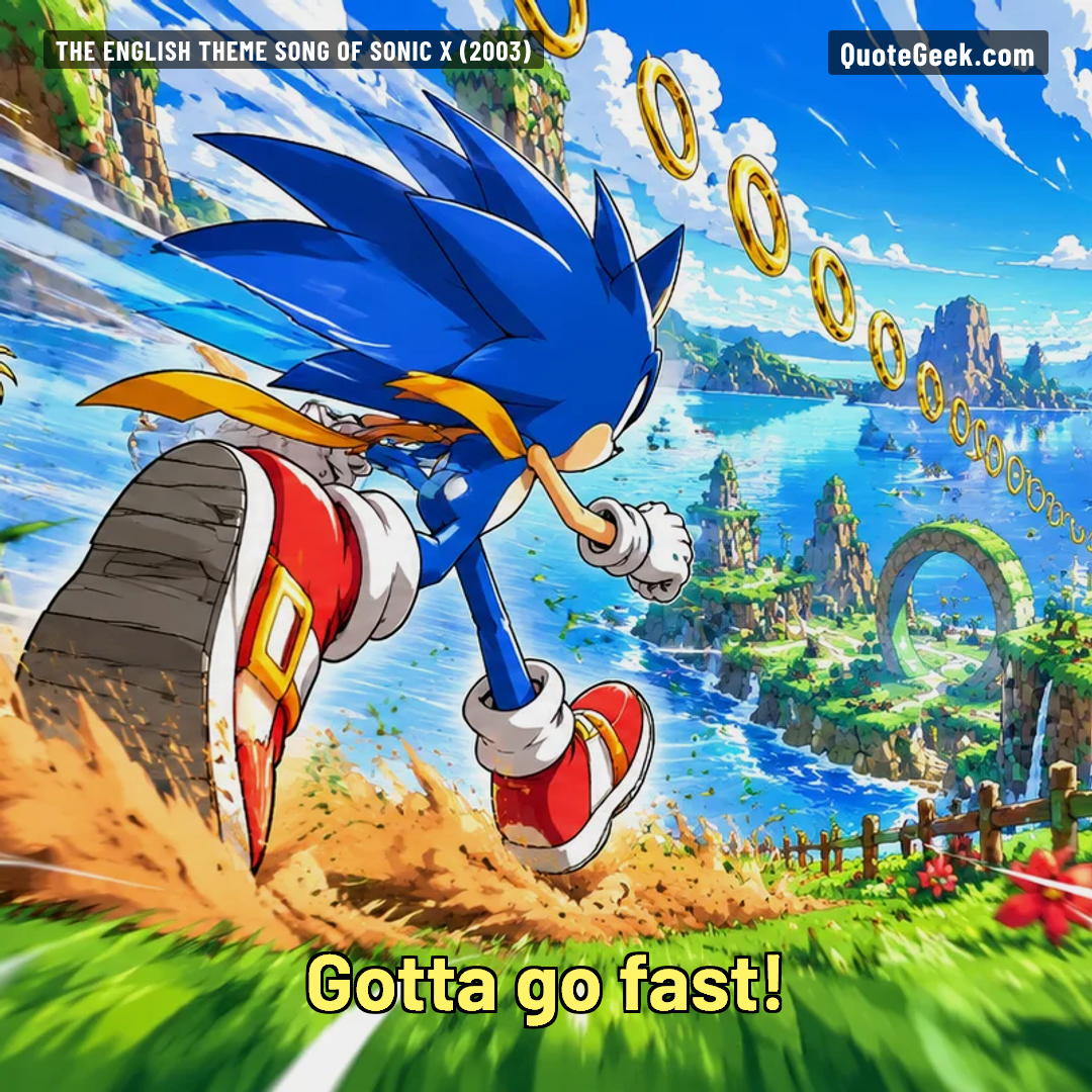 “Gotta go fast!” — The English theme song of Sonic X (2003) · Sonic X. Illustrated QuoteGeek card.