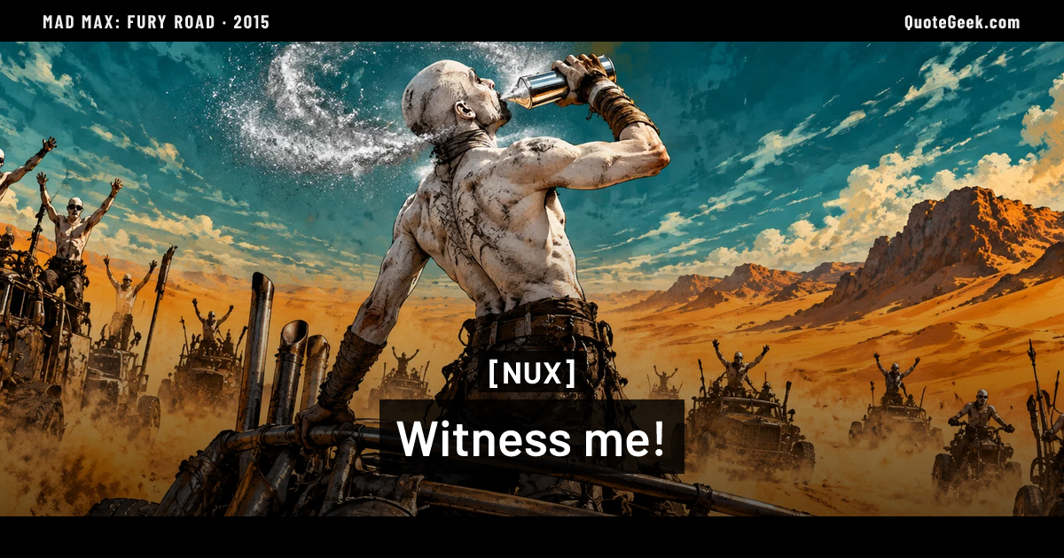 “Witness me!” — Nux · Mad Max: Fury Road. Illustrated QuoteGeek card.