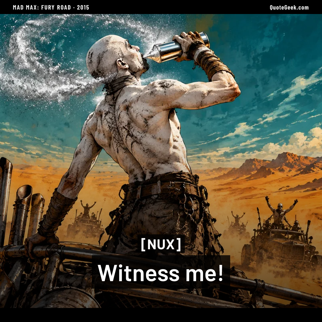 “Witness me!” — Nux · Mad Max: Fury Road. Illustrated QuoteGeek card.