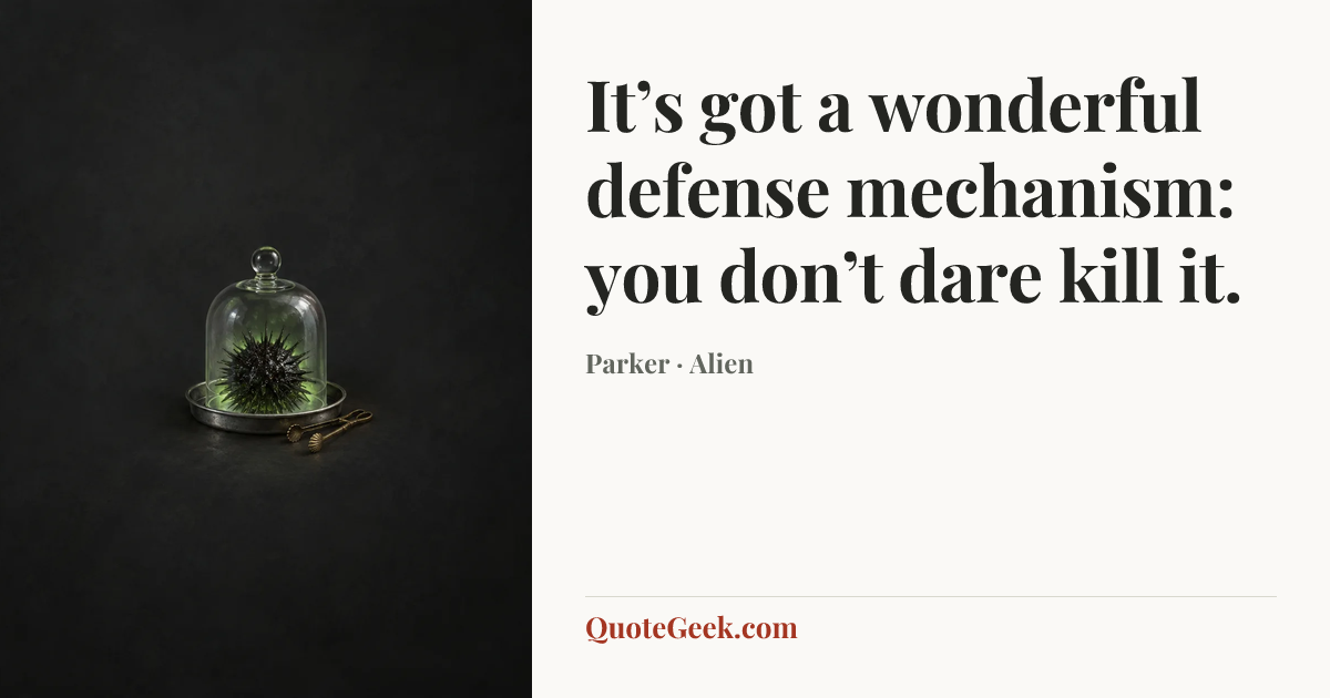 “It’s got a wonderful defense mechanism: you don’t dare kill it.” — Parker · Alien. Illustrated QuoteGeek card.