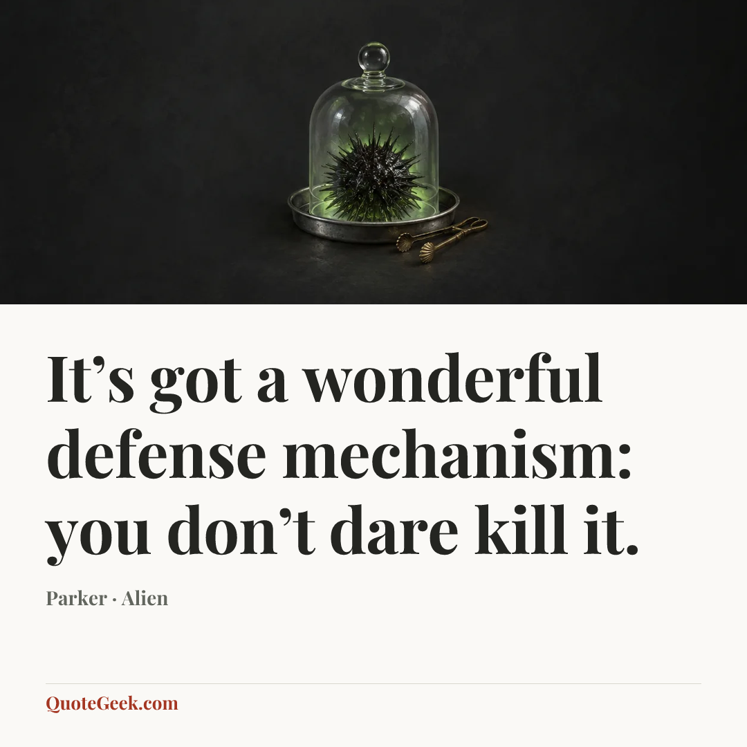 “It’s got a wonderful defense mechanism: you don’t dare kill it.” — Parker · Alien. Illustrated QuoteGeek card.