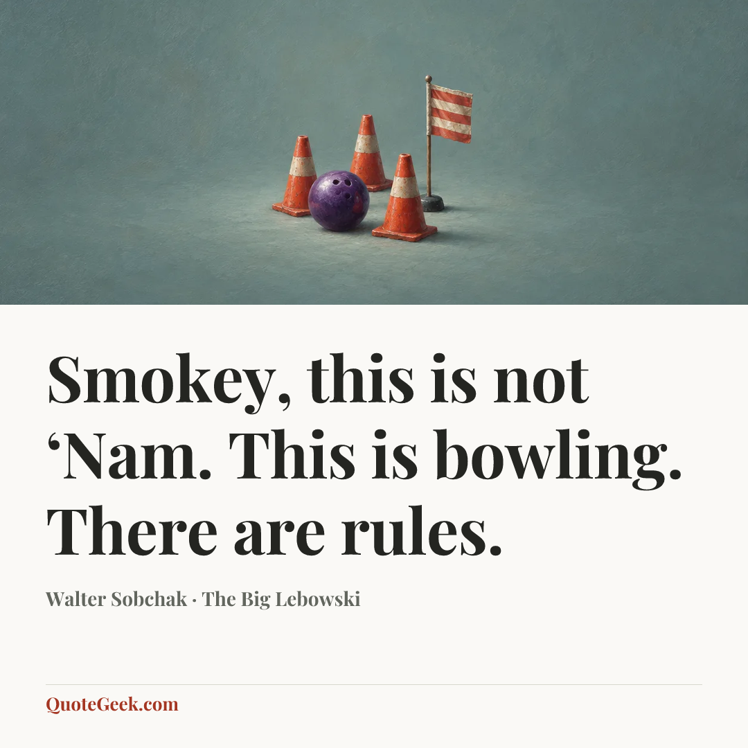 “Smokey, this is not ‘Nam. This is bowling. There are rules.” — Walter Sobchak · The Big Lebowski. Illustrated QuoteGeek card.