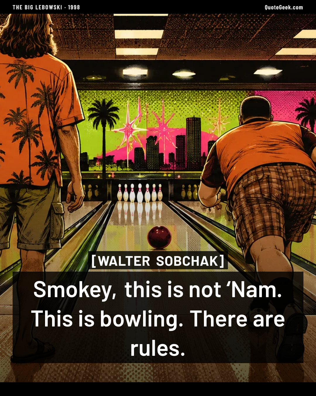 “Smokey, this is not ‘Nam. This is bowling. There are rules.” — Walter Sobchak · The Big Lebowski. Illustrated QuoteGeek card.