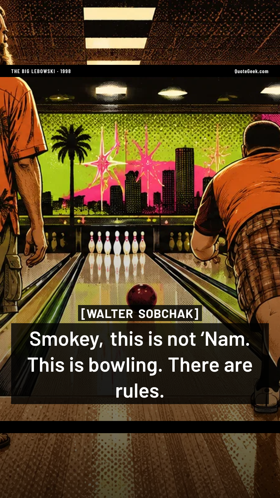 “Smokey, this is not ‘Nam. This is bowling. There are rules.” — Walter Sobchak · The Big Lebowski. Illustrated QuoteGeek card.