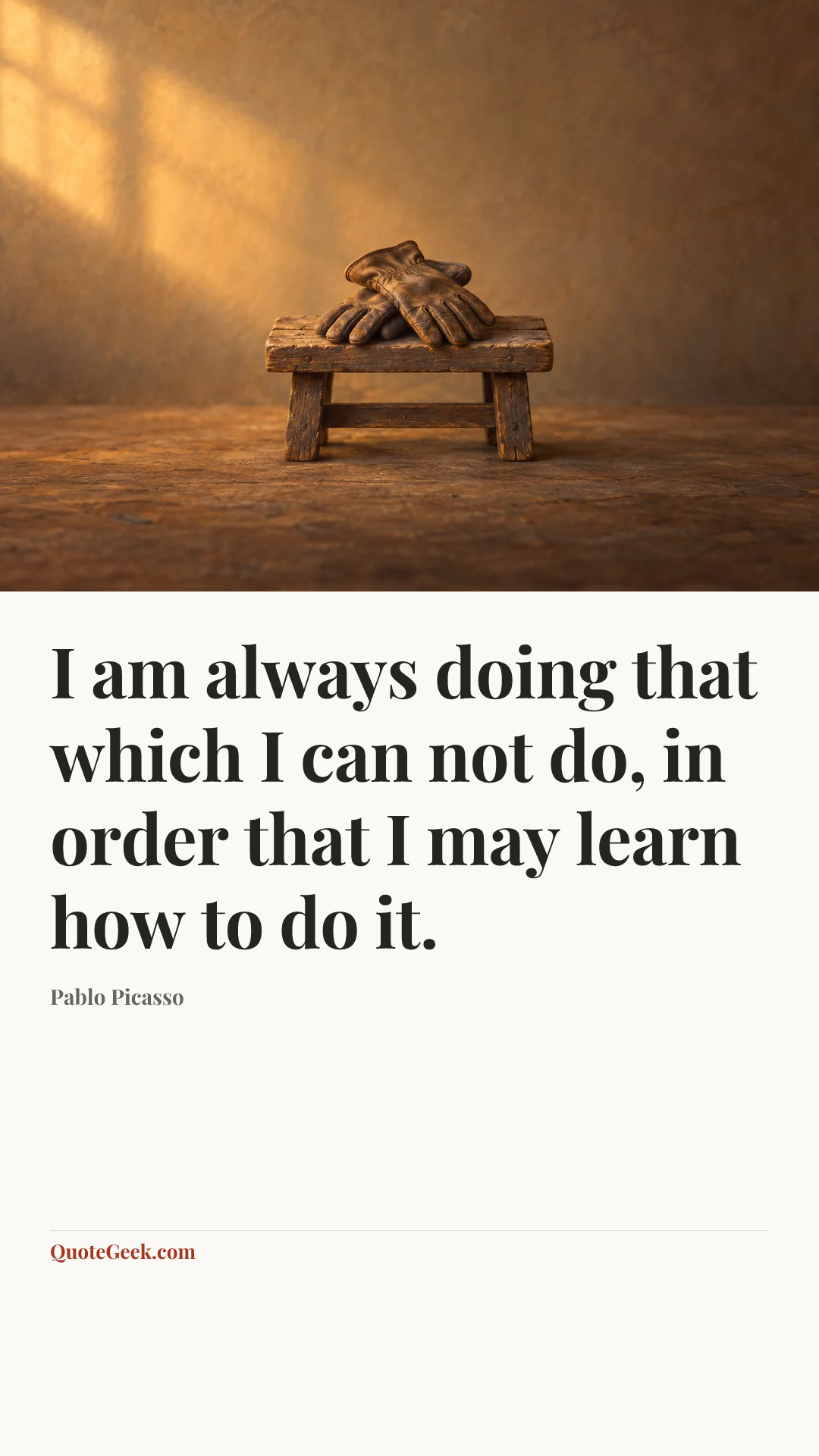 “I am always doing that which I can not do, in order that I may learn how to do it.” — Pablo Picasso. Illustrated QuoteGeek card.