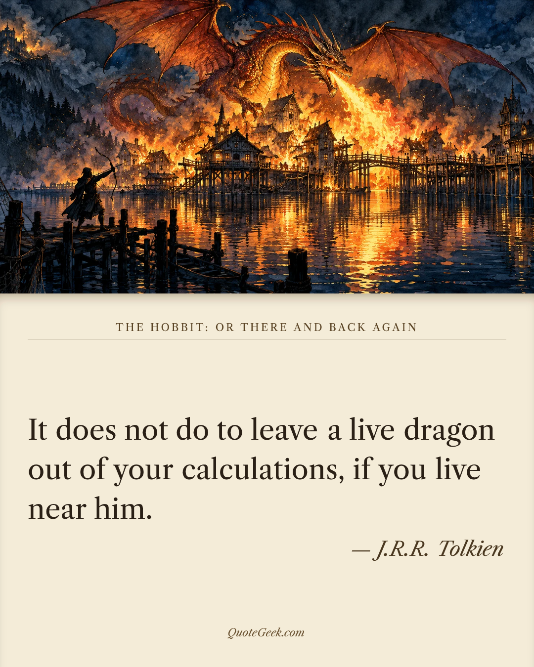 “It does not do to leave a live dragon out of your calculations, if you live near him.” — J.R.R. Tolkien · The Hobbit: or There and Back Again. Illustrated QuoteGeek card.