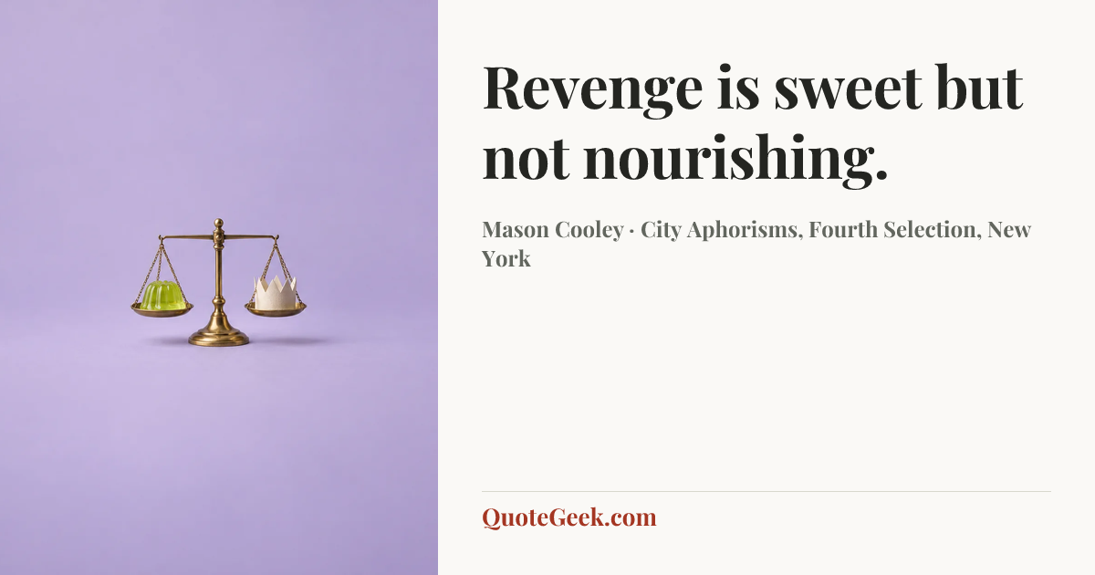 “Revenge is sweet but not nourishing.” — Mason Cooley · City Aphorisms, Fourth Selection, New York. Illustrated QuoteGeek card.