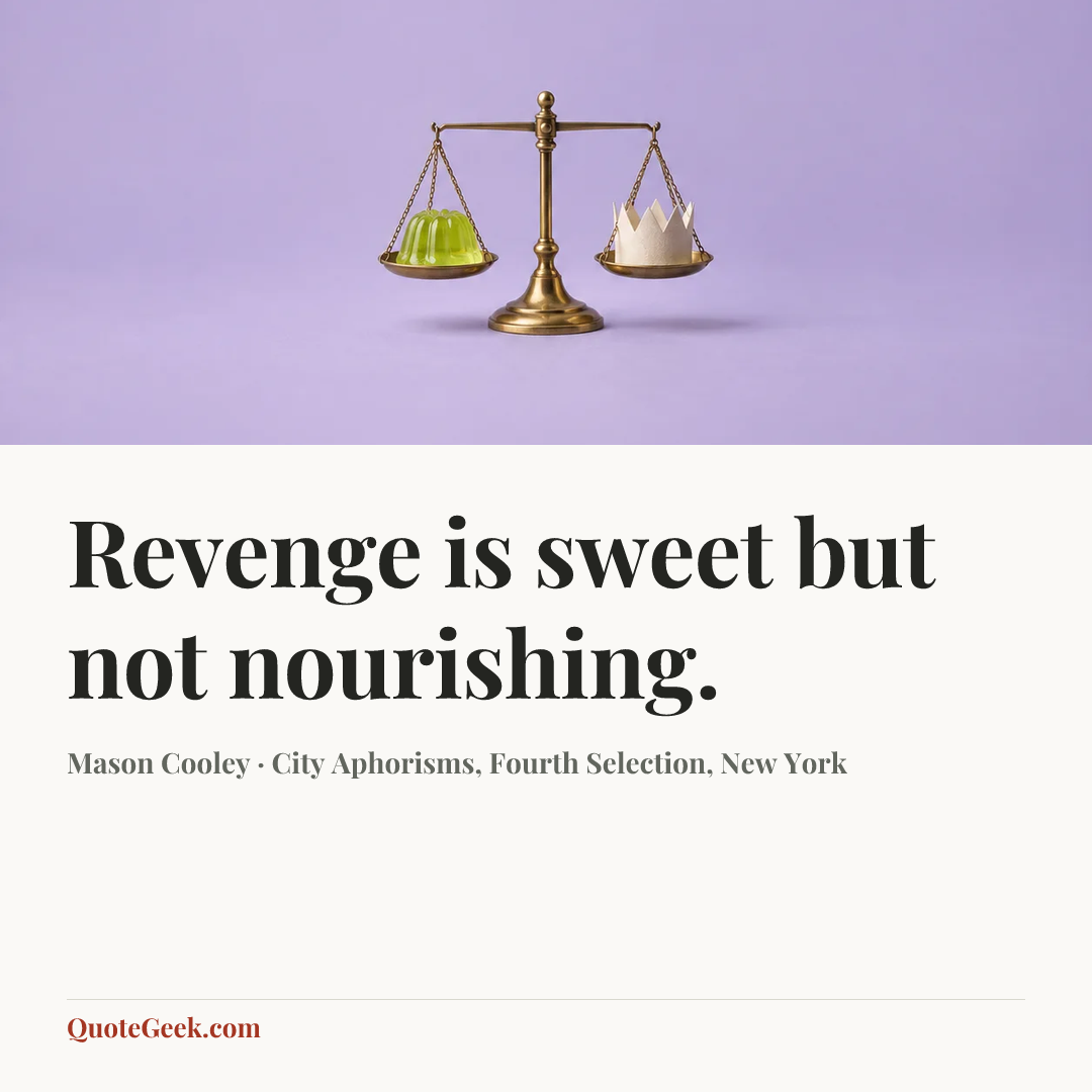 “Revenge is sweet but not nourishing.” — Mason Cooley · City Aphorisms, Fourth Selection, New York. Illustrated QuoteGeek card.