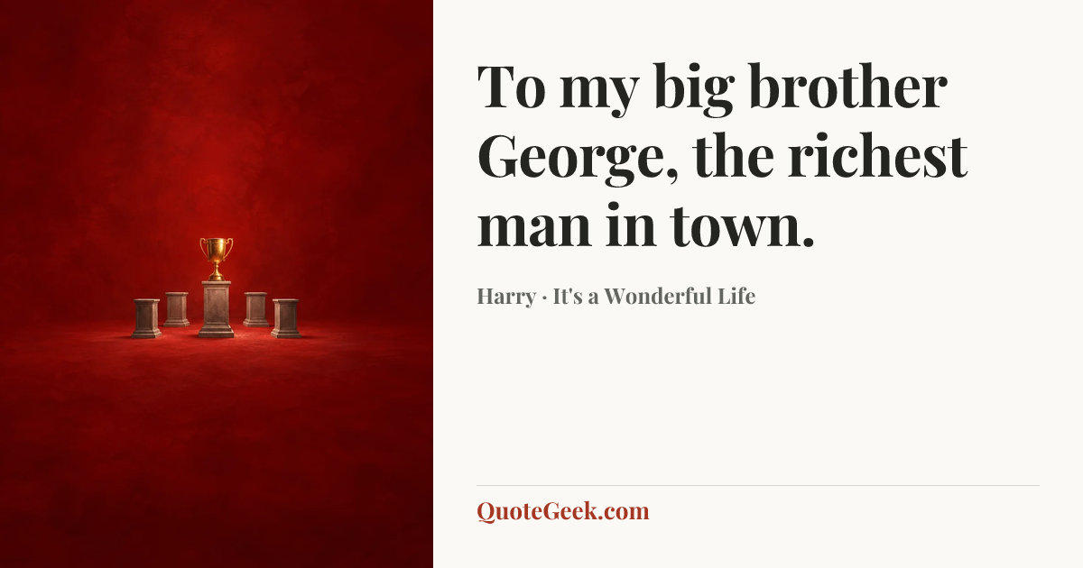 “To my big brother George, the richest man in town.” — Harry · It's a Wonderful Life. Illustrated QuoteGeek card.