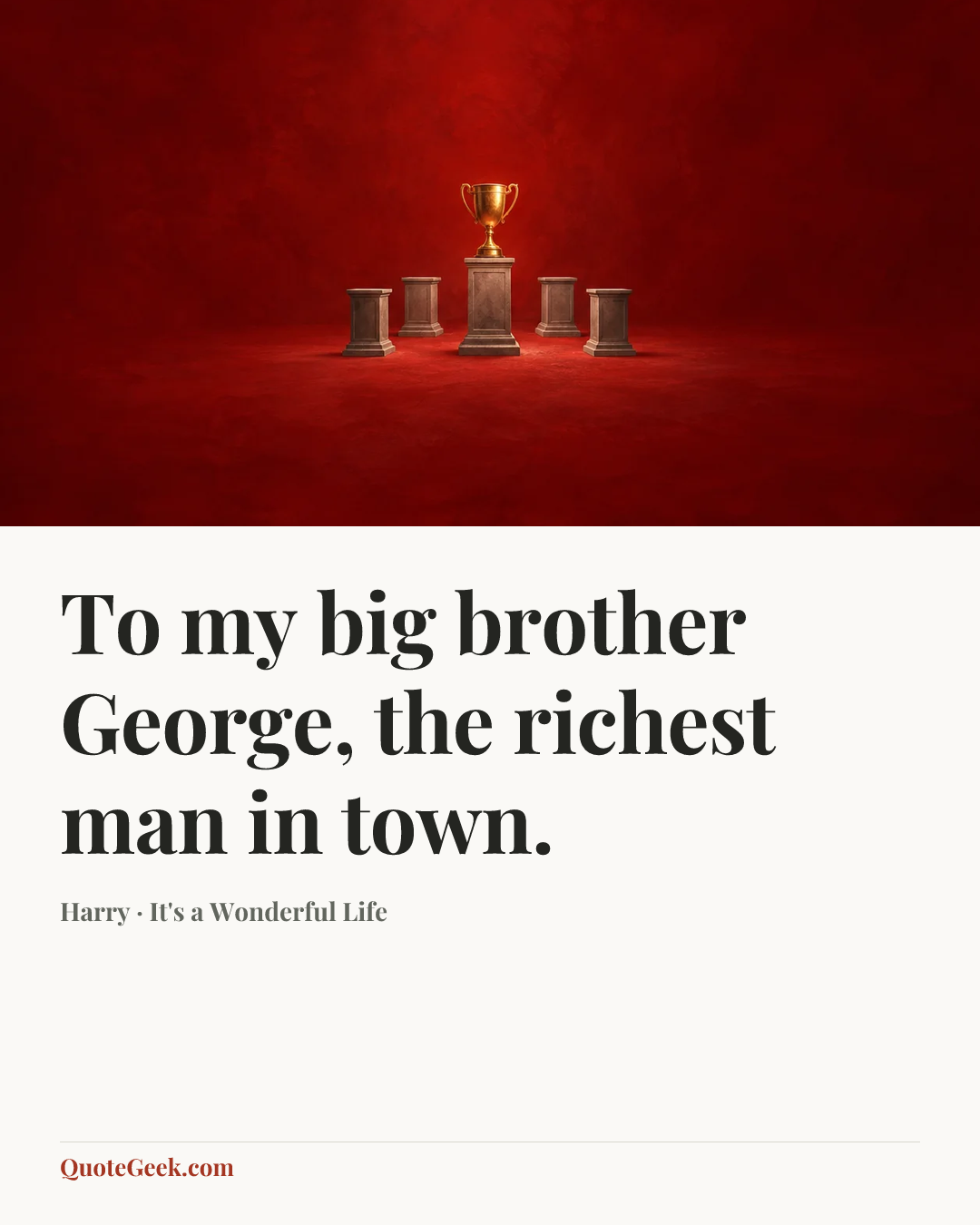“To my big brother George, the richest man in town.” — Harry · It's a Wonderful Life. Illustrated QuoteGeek card.