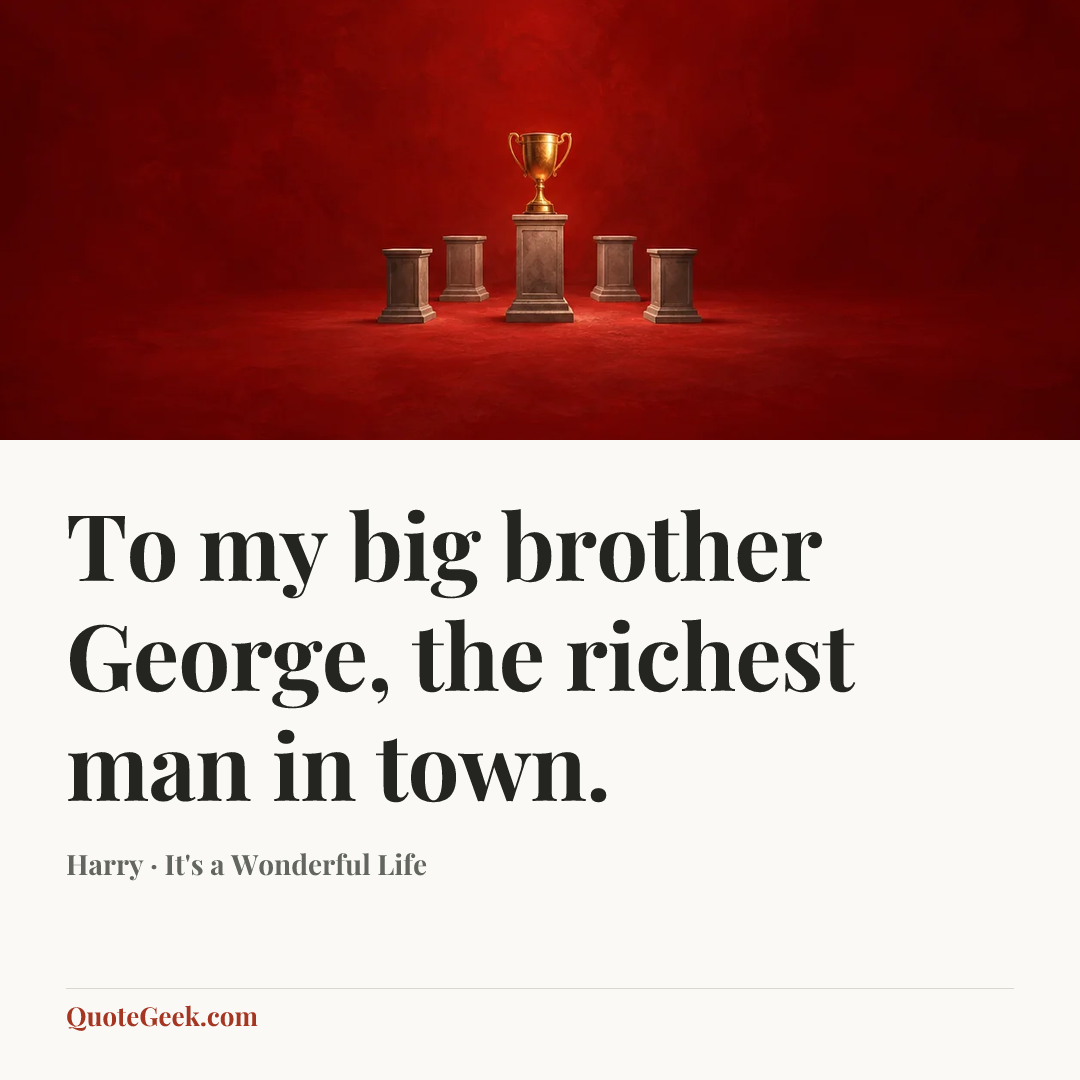 “To my big brother George, the richest man in town.” — Harry · It's a Wonderful Life. Illustrated QuoteGeek card.