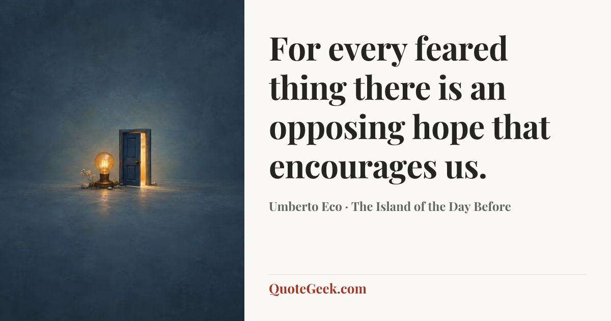 “For every feared thing there is an opposing hope that encourages us.” — Umberto Eco · The Island of the Day Before. Illustrated QuoteGeek card.