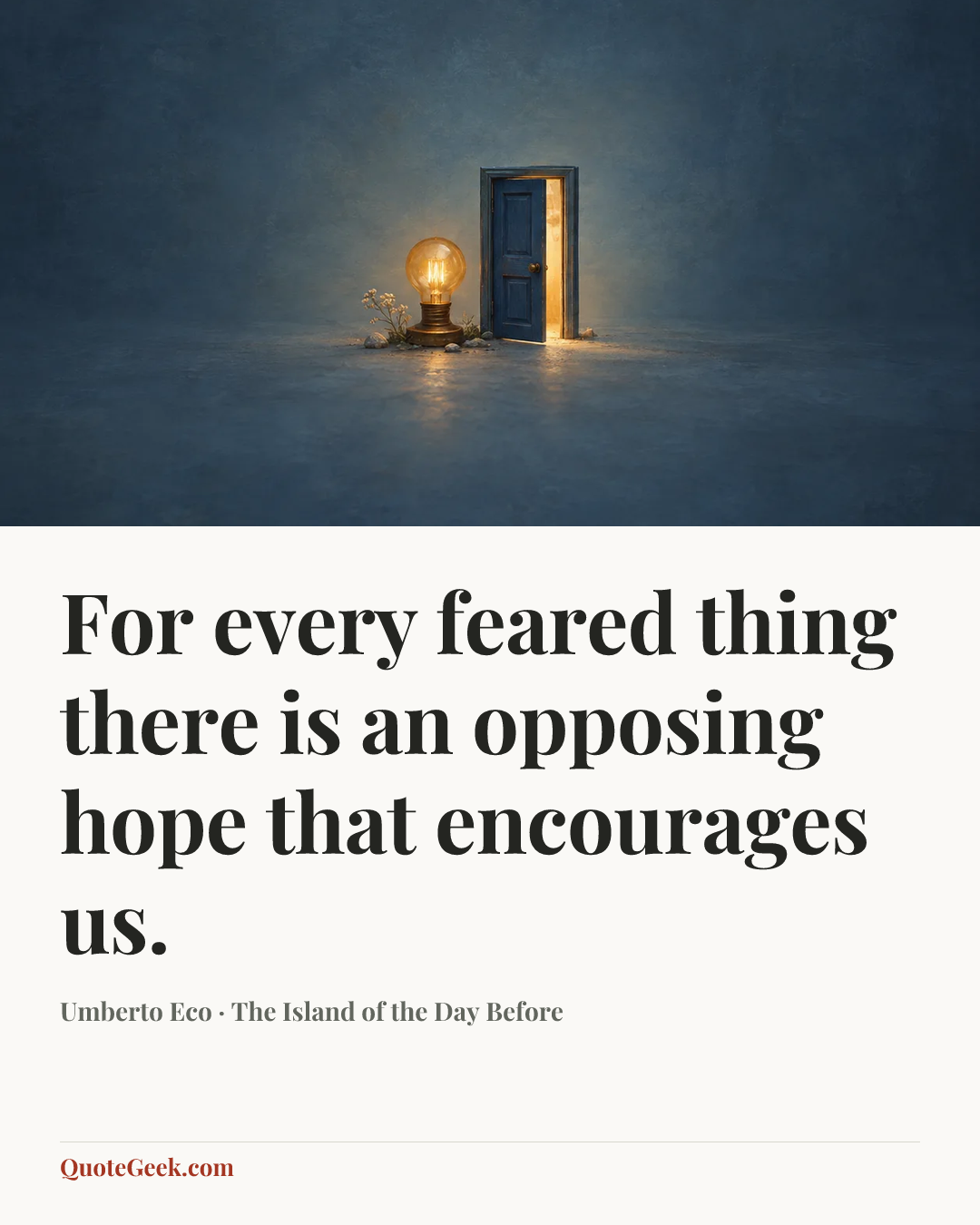 “For every feared thing there is an opposing hope that encourages us.” — Umberto Eco · The Island of the Day Before. Illustrated QuoteGeek card.