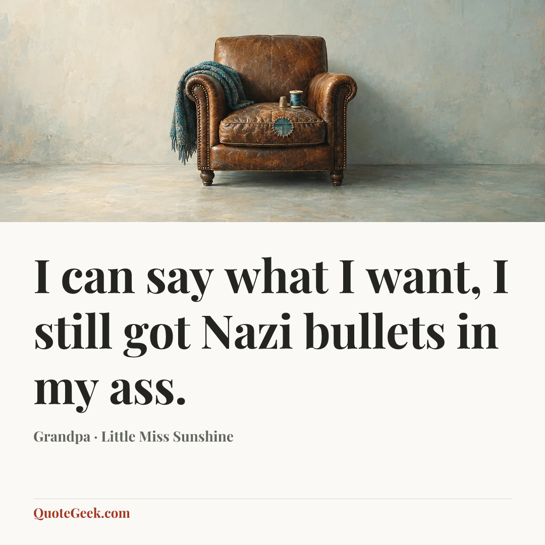 “I can say what I want, I still got Nazi bullets in my ass.” — Grandpa · Little Miss Sunshine. Illustrated QuoteGeek card.