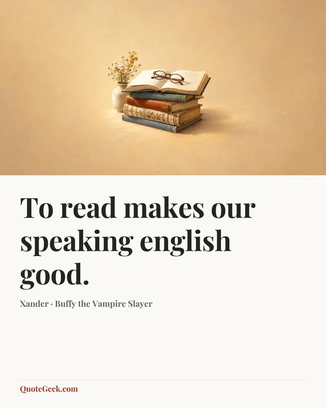 “To read makes our speaking english good.” — Xander · Buffy the Vampire Slayer. Illustrated QuoteGeek card.