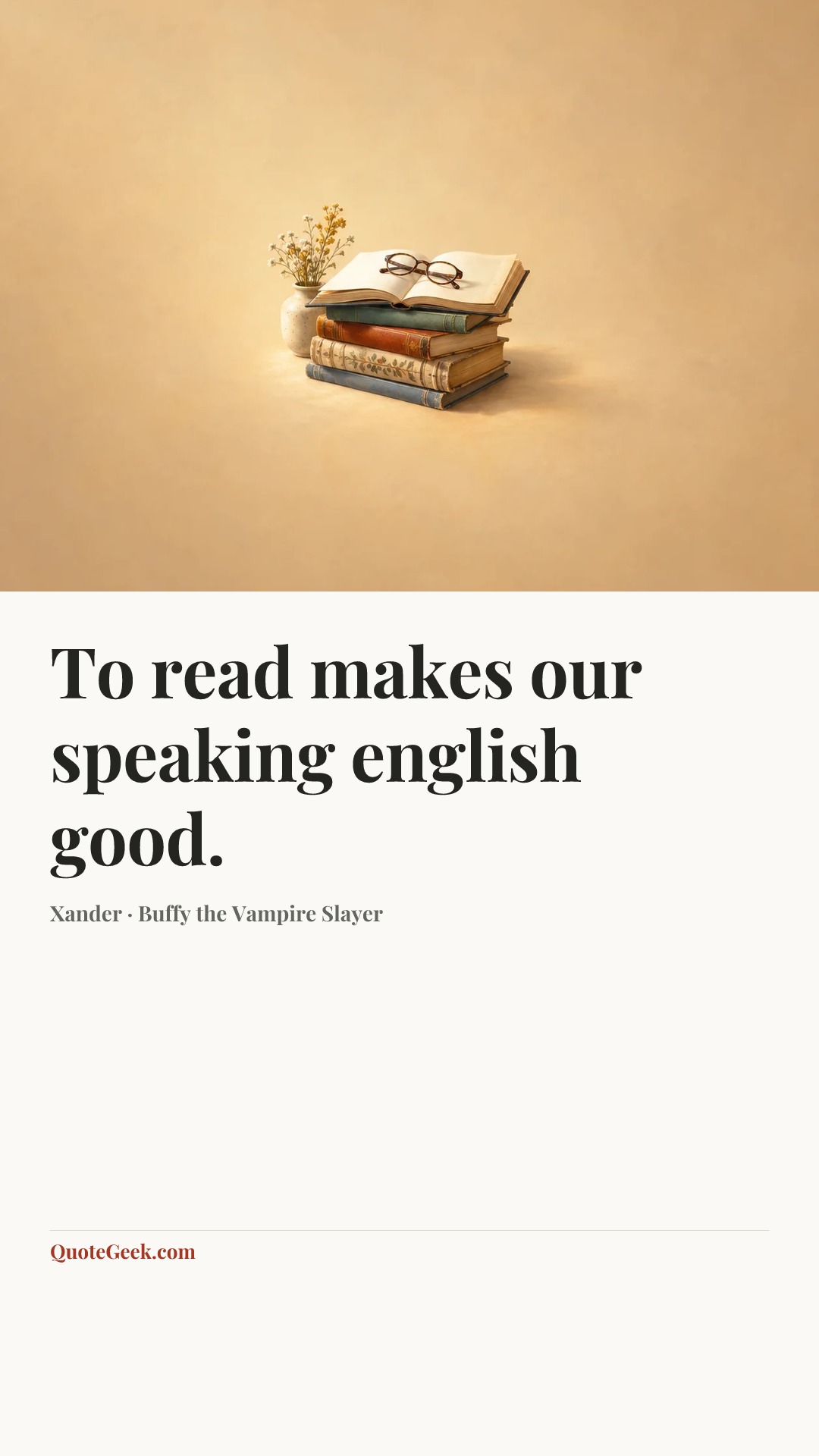 “To read makes our speaking english good.” — Xander · Buffy the Vampire Slayer. Illustrated QuoteGeek card.