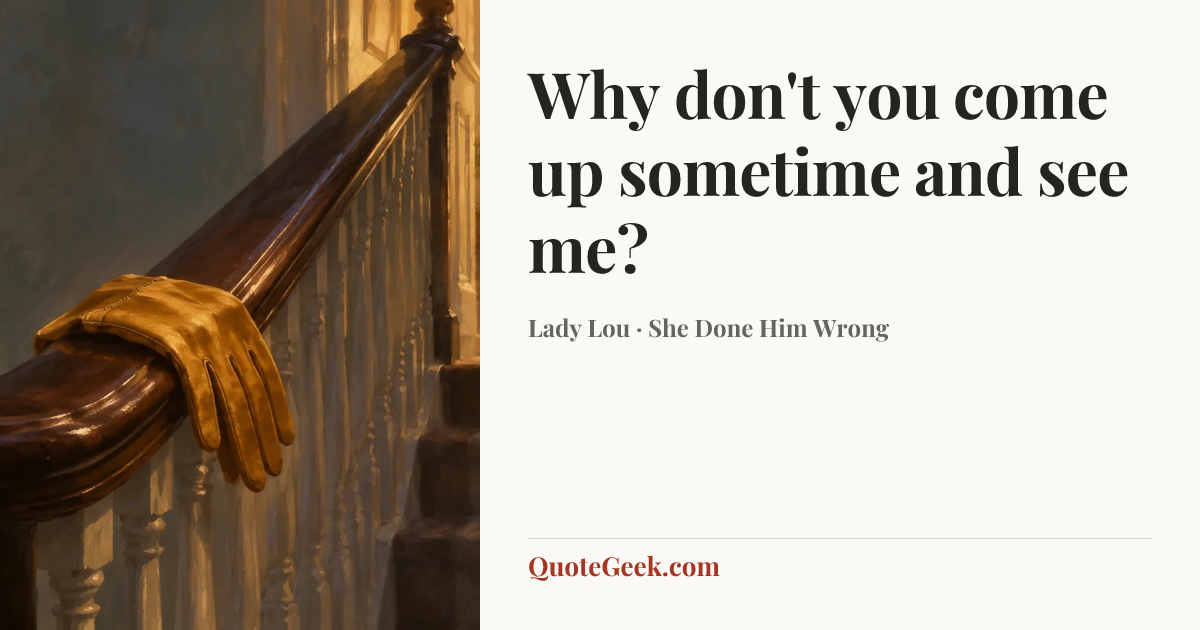 “Why don't you come up sometime and see me?” — Lady Lou · She Done Him Wrong. Illustrated QuoteGeek card.