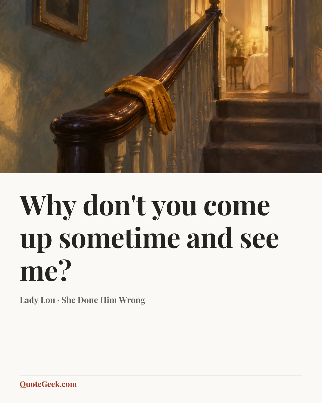 “Why don't you come up sometime and see me?” — Lady Lou · She Done Him Wrong. Illustrated QuoteGeek card.
