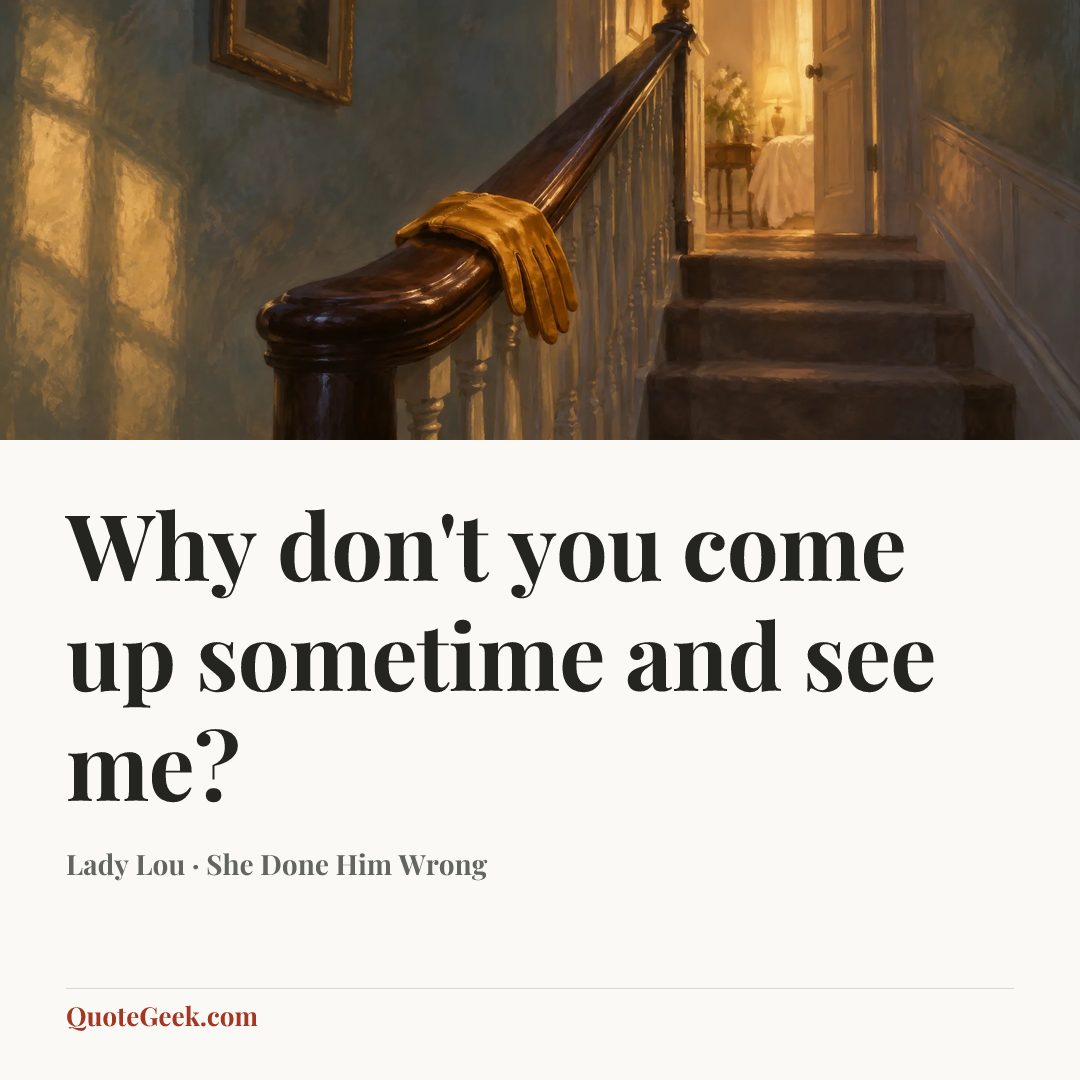 “Why don't you come up sometime and see me?” — Lady Lou · She Done Him Wrong. Illustrated QuoteGeek card.