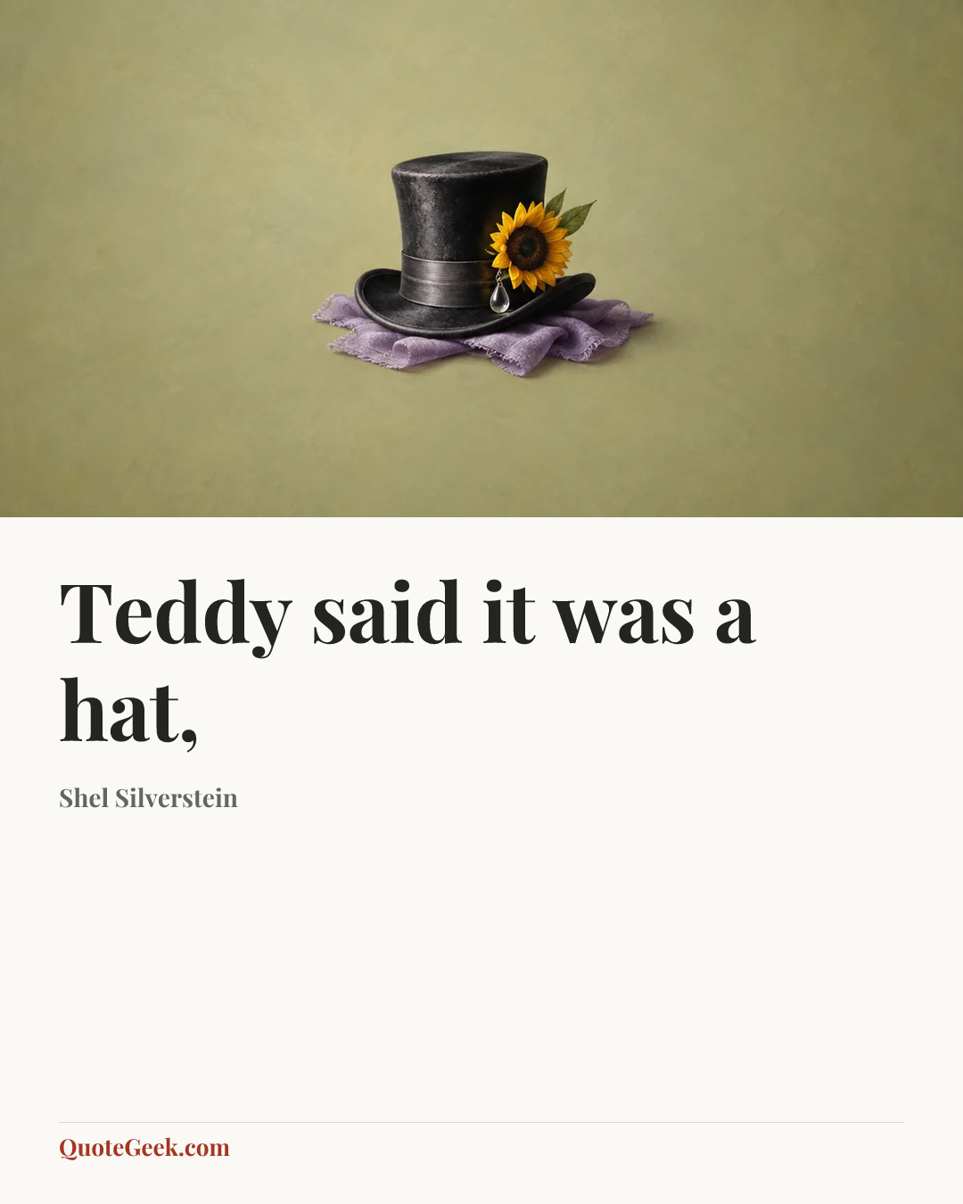 “Teddy said it was a hat,” — Shel Silverstein. Illustrated QuoteGeek card.