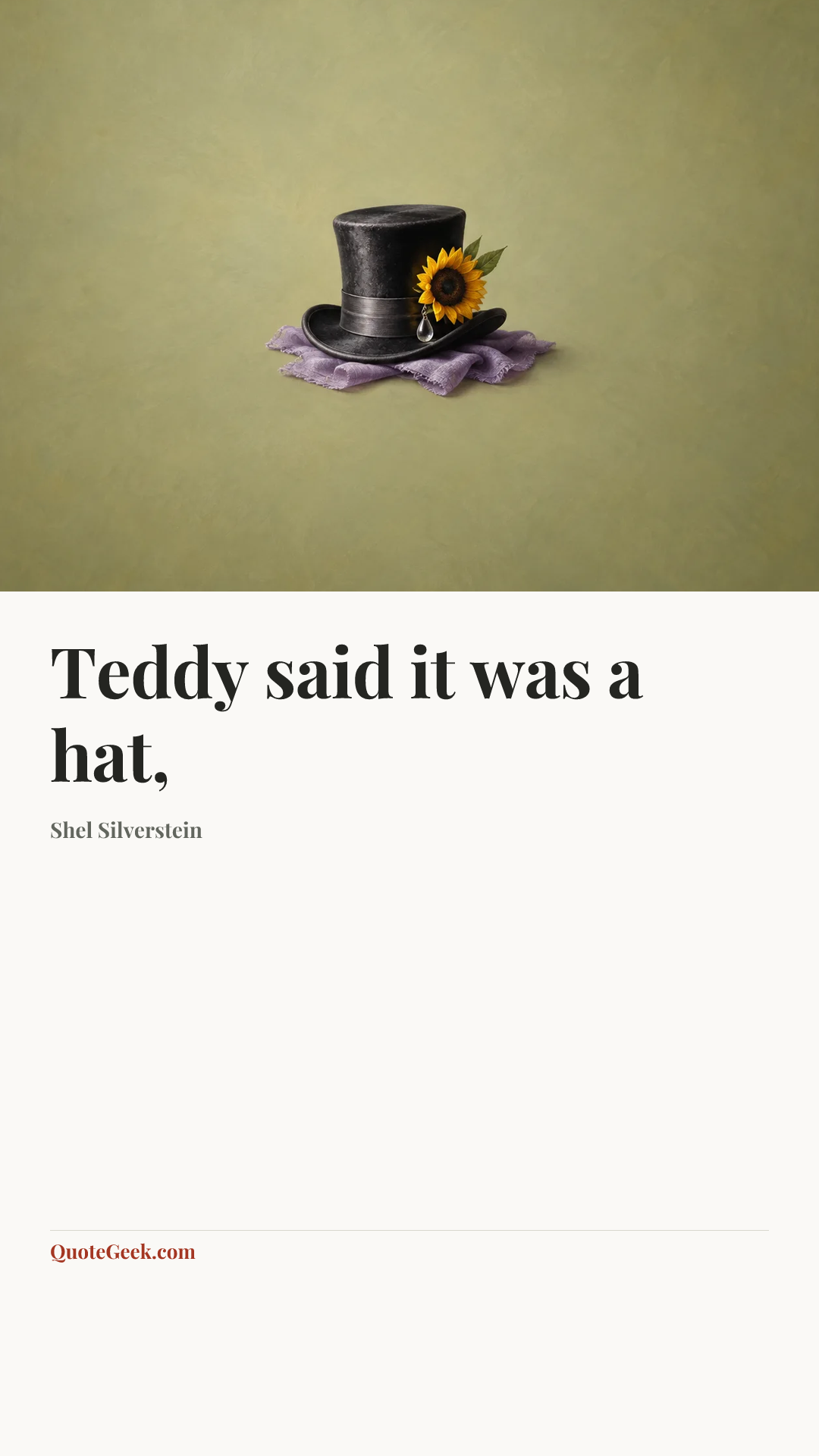 “Teddy said it was a hat,” — Shel Silverstein. Illustrated QuoteGeek card.