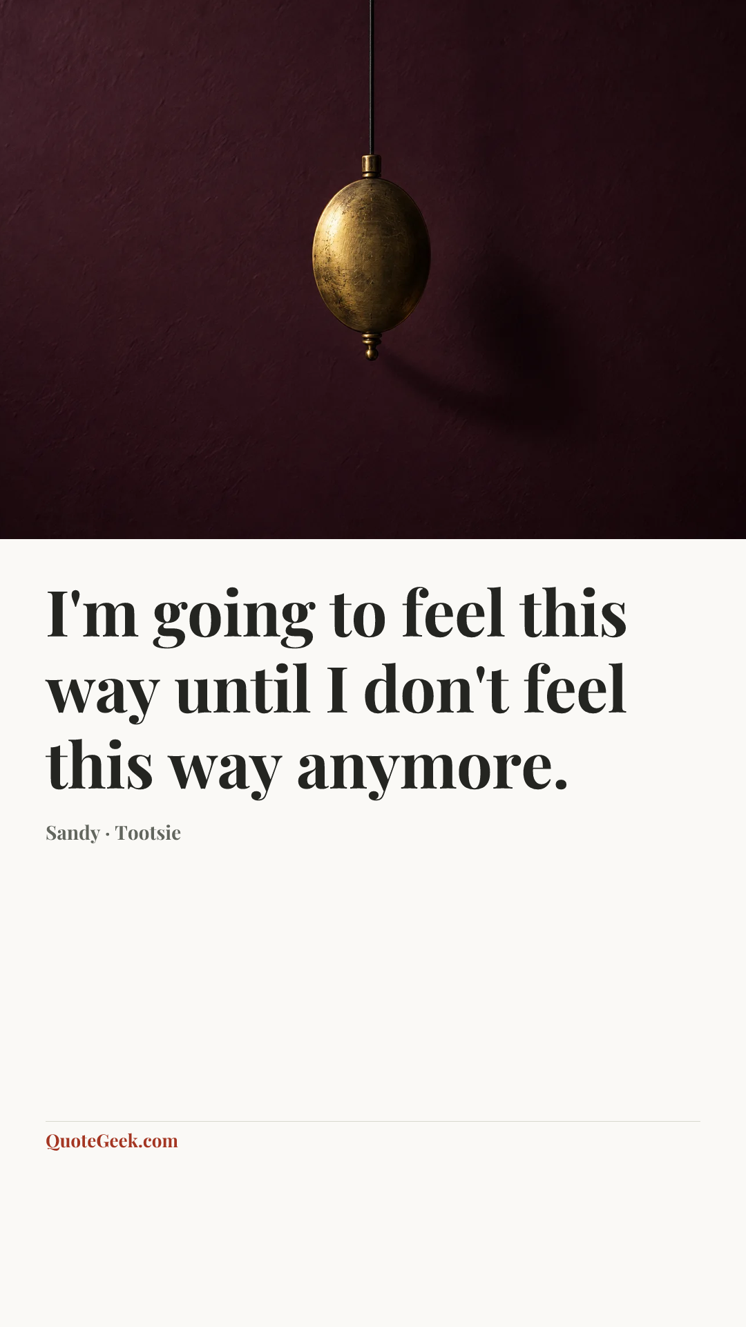“I'm going to feel this way until I don't feel this way anymore.” — Sandy · Tootsie. Illustrated QuoteGeek card.