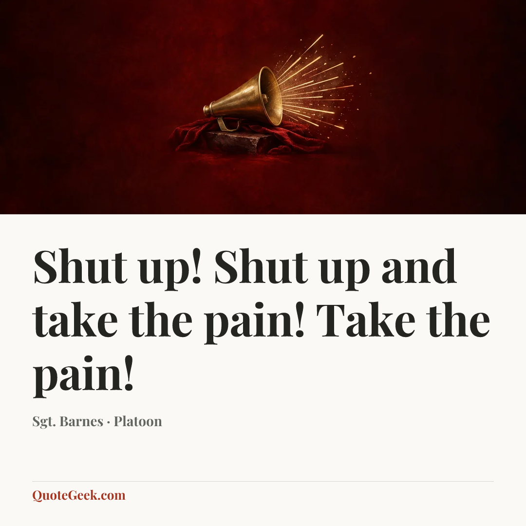 “Shut up! Shut up and take the pain! Take the pain!” — Sgt. Barnes · Platoon. Illustrated QuoteGeek card.
