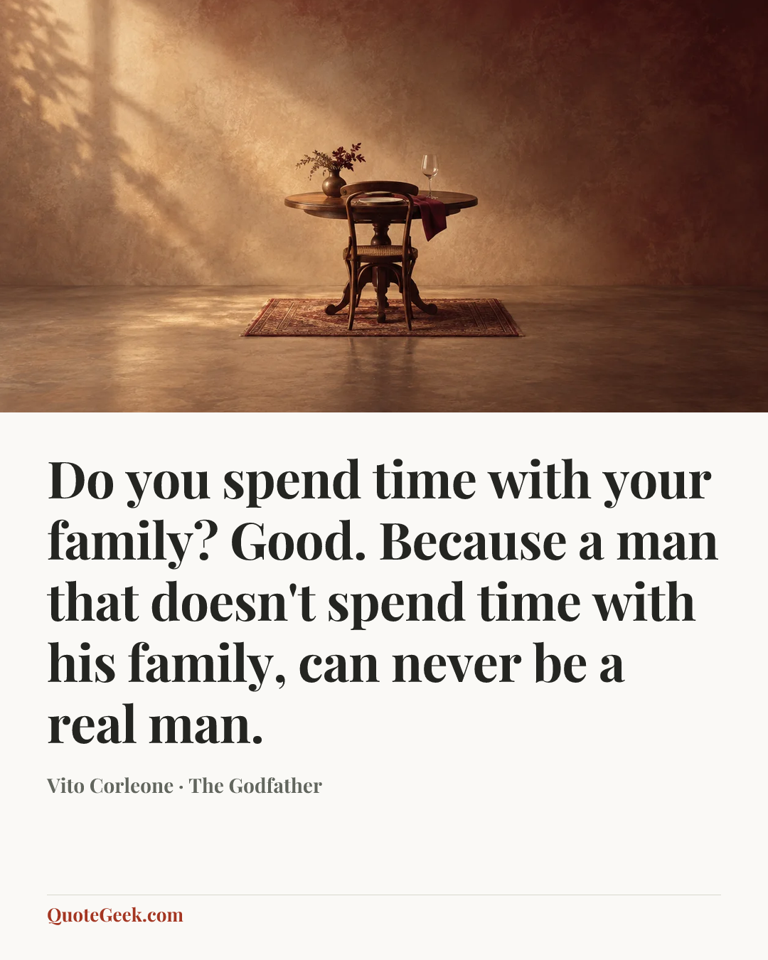 “Do you spend time with your family? Good. Because a man that doesn't spend time with his family, can never be a real man.” — Vito Corleone · The Godfather. Illustrated QuoteGeek card.