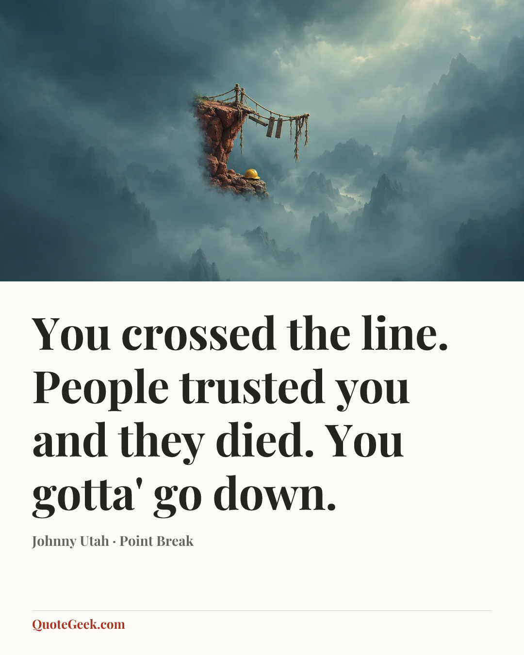 “You crossed the line. People trusted you and they died. You gotta' go down.” — Johnny Utah · Point Break. Illustrated QuoteGeek card.