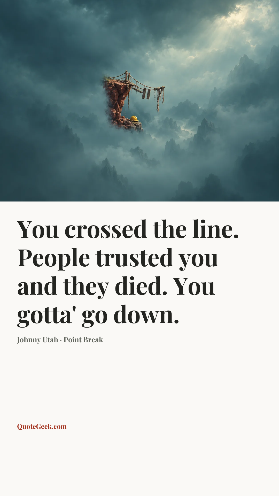“You crossed the line. People trusted you and they died. You gotta' go down.” — Johnny Utah · Point Break. Illustrated QuoteGeek card.