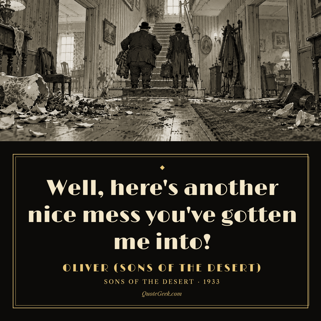 “Well, here's another nice mess you've gotten me into!” — Oliver (Sons of the Desert) · Sons of the Desert. Illustrated QuoteGeek card.