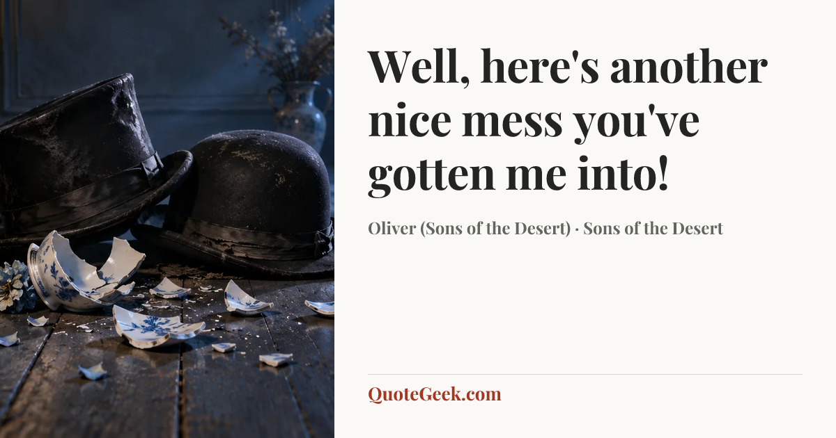 “Well, here's another nice mess you've gotten me into!” — Oliver (Sons of the Desert) · Sons of the Desert. Illustrated QuoteGeek card.