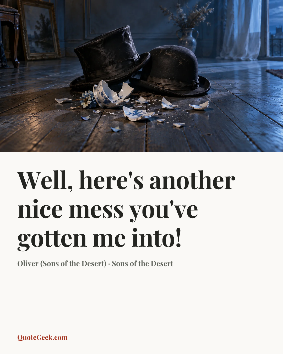 “Well, here's another nice mess you've gotten me into!” — Oliver (Sons of the Desert) · Sons of the Desert. Illustrated QuoteGeek card.