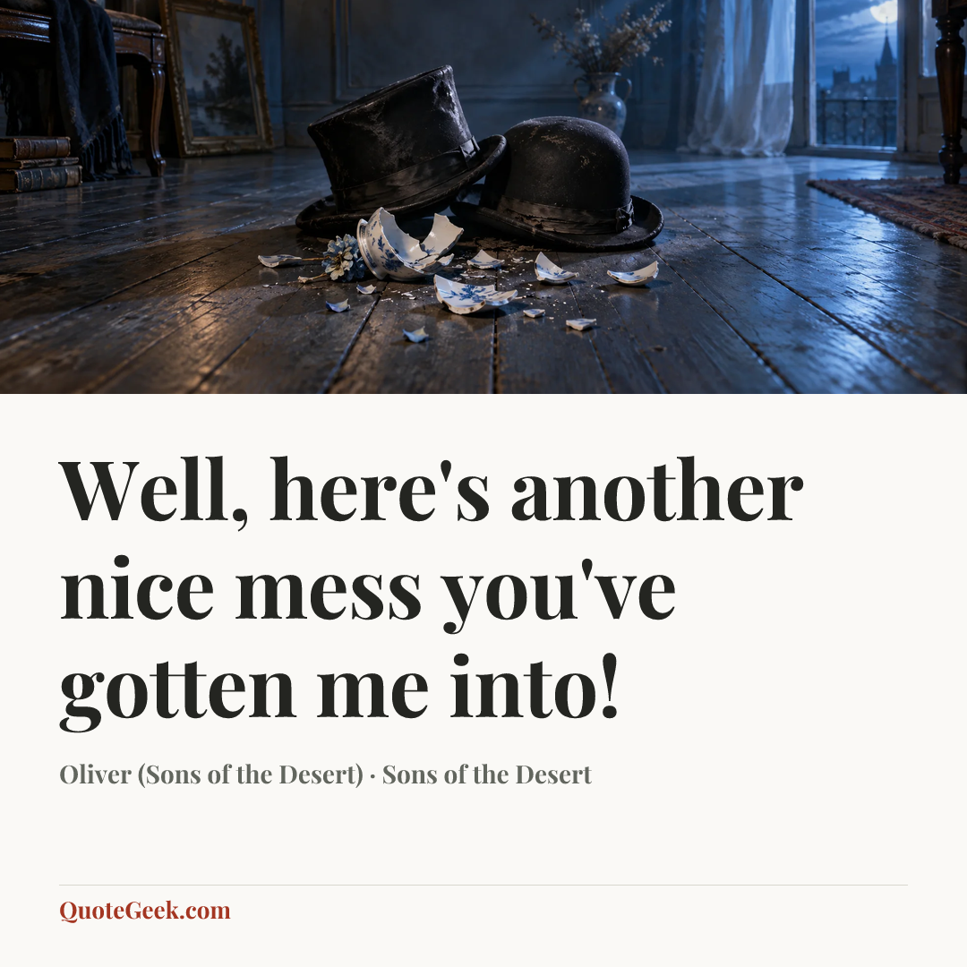 “Well, here's another nice mess you've gotten me into!” — Oliver (Sons of the Desert) · Sons of the Desert. Illustrated QuoteGeek card.