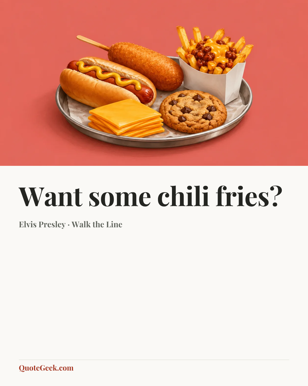“Want some chili fries?” — Elvis Presley · Walk the Line. Illustrated QuoteGeek card.