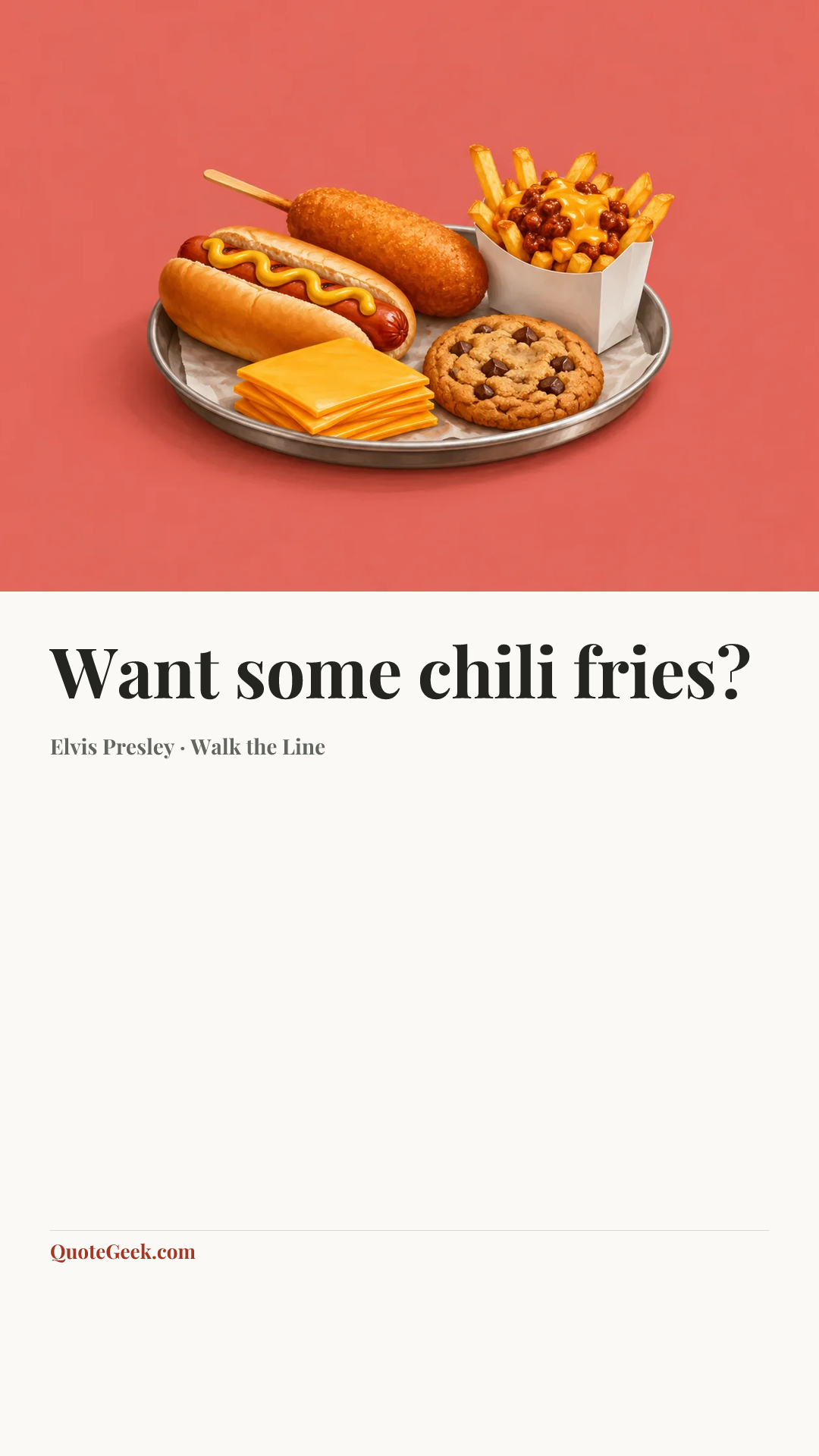 “Want some chili fries?” — Elvis Presley · Walk the Line. Illustrated QuoteGeek card.