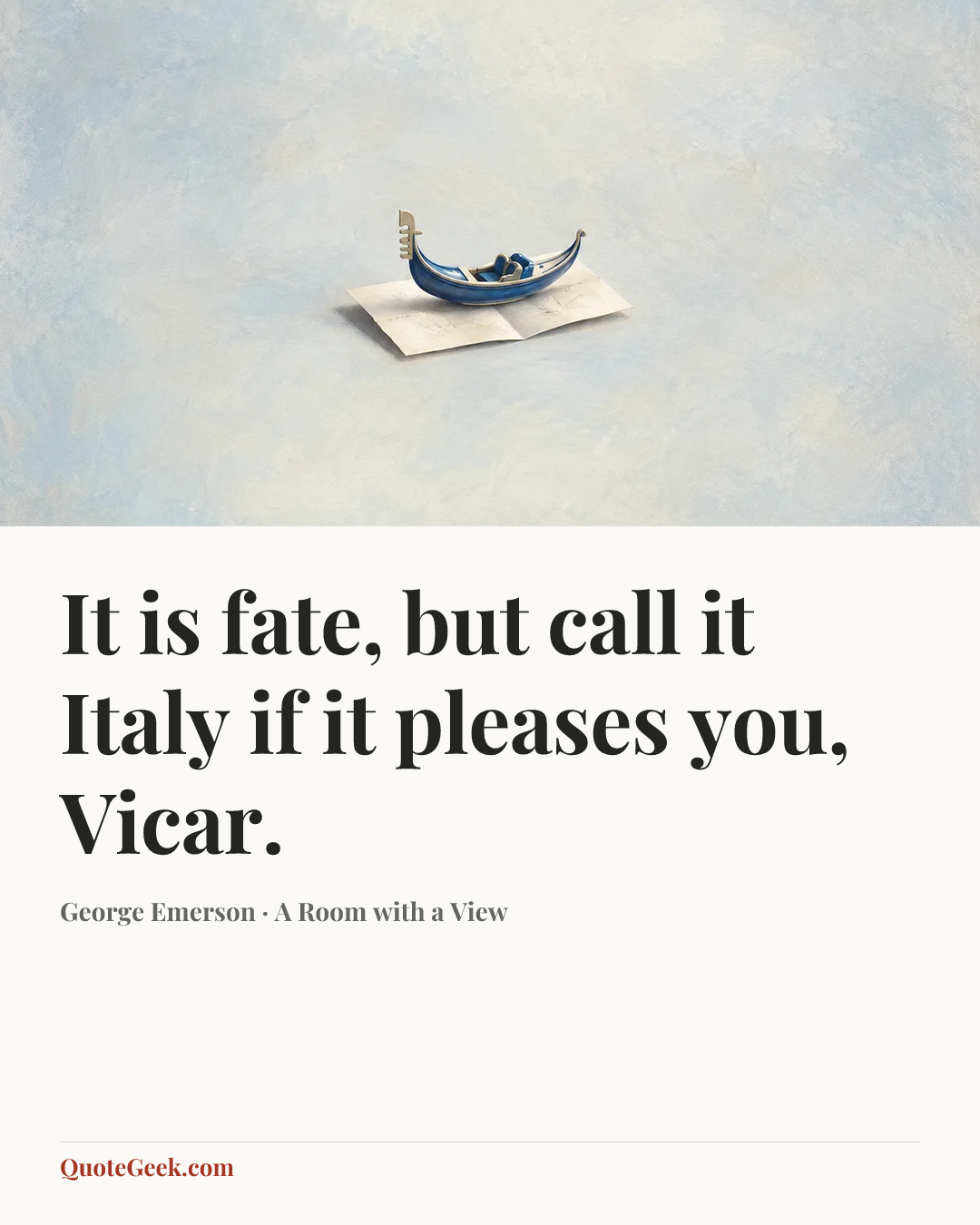 “It is fate, but call it Italy if it pleases you, Vicar.” — George Emerson · A Room with a View. Illustrated QuoteGeek card.