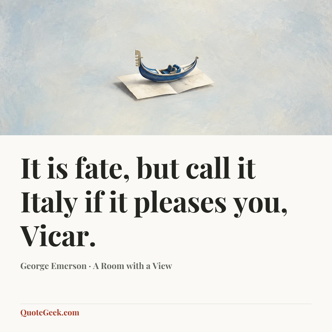 “It is fate, but call it Italy if it pleases you, Vicar.” — George Emerson · A Room with a View. Illustrated QuoteGeek card.