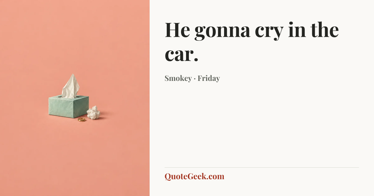 “He gonna cry in the car.” — Smokey · Friday. Illustrated QuoteGeek card.