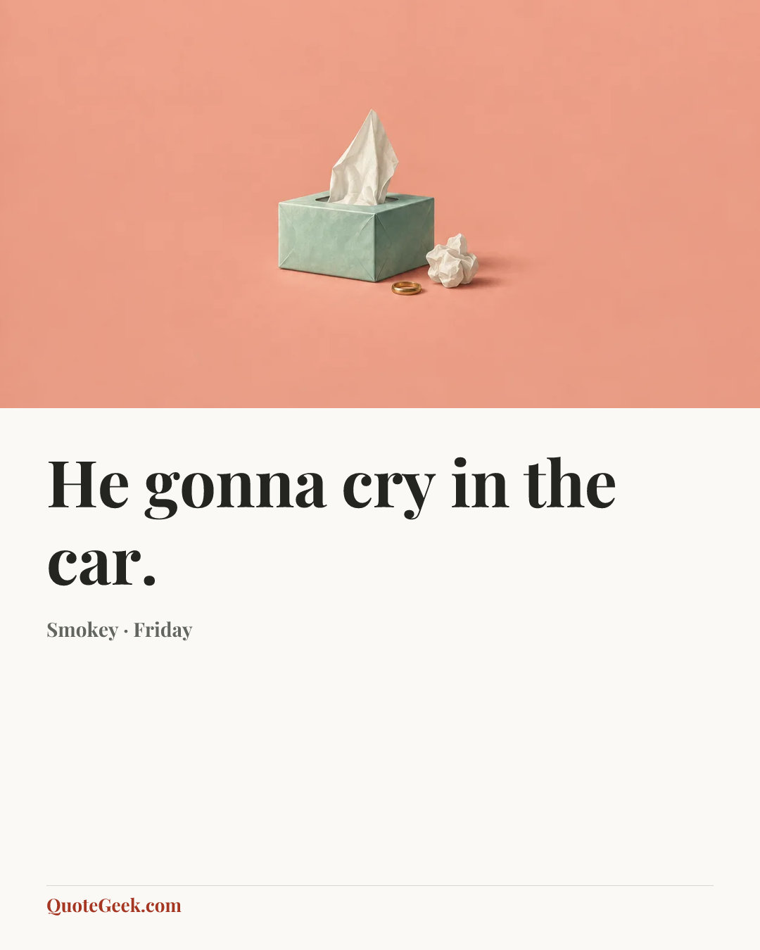 “He gonna cry in the car.” — Smokey · Friday. Illustrated QuoteGeek card.