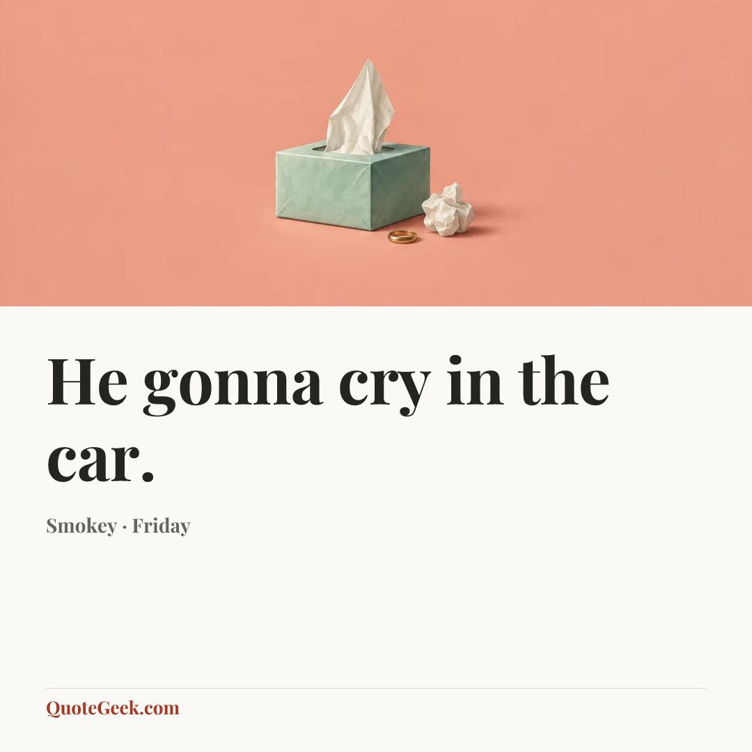 “He gonna cry in the car.” — Smokey · Friday. Illustrated QuoteGeek card.