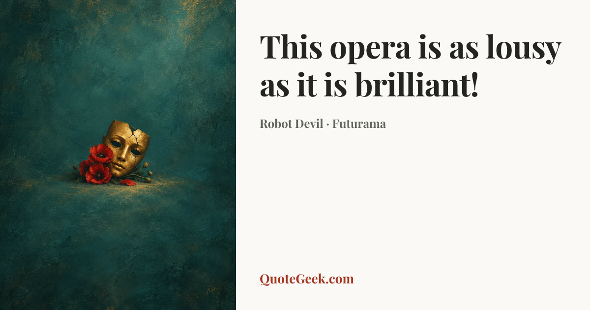 “This opera is as lousy as it is brilliant!” — Robot Devil · Futurama. Illustrated QuoteGeek card.