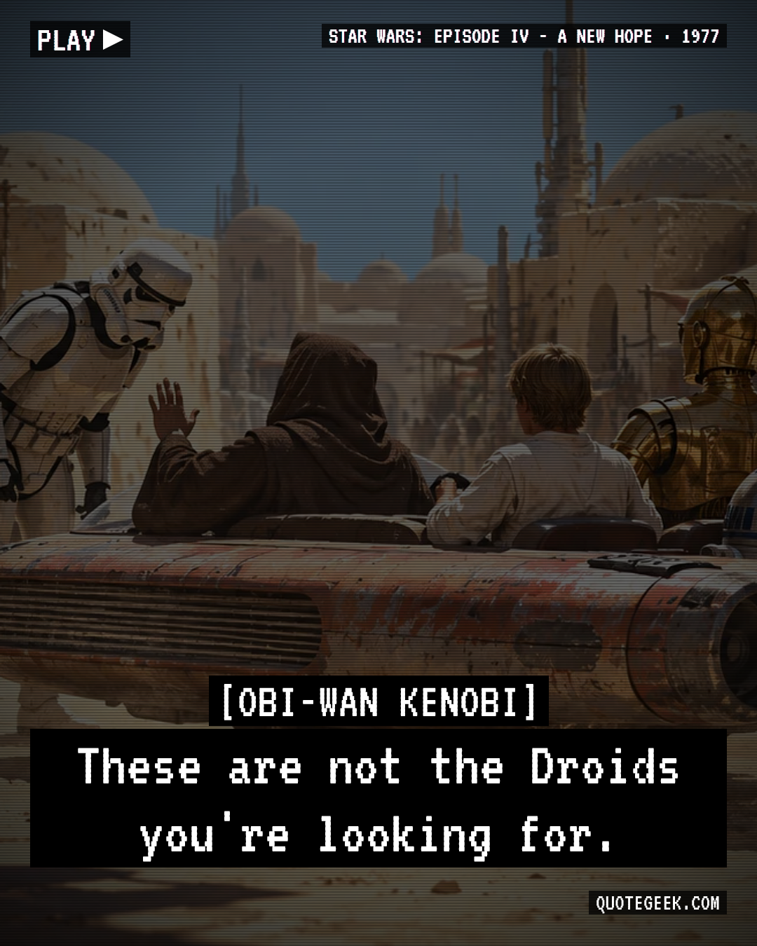 “These are not the Droids you're looking for.” — Obi-Wan Kenobi · Star Wars: Episode IV - A New Hope. Illustrated QuoteGeek card.