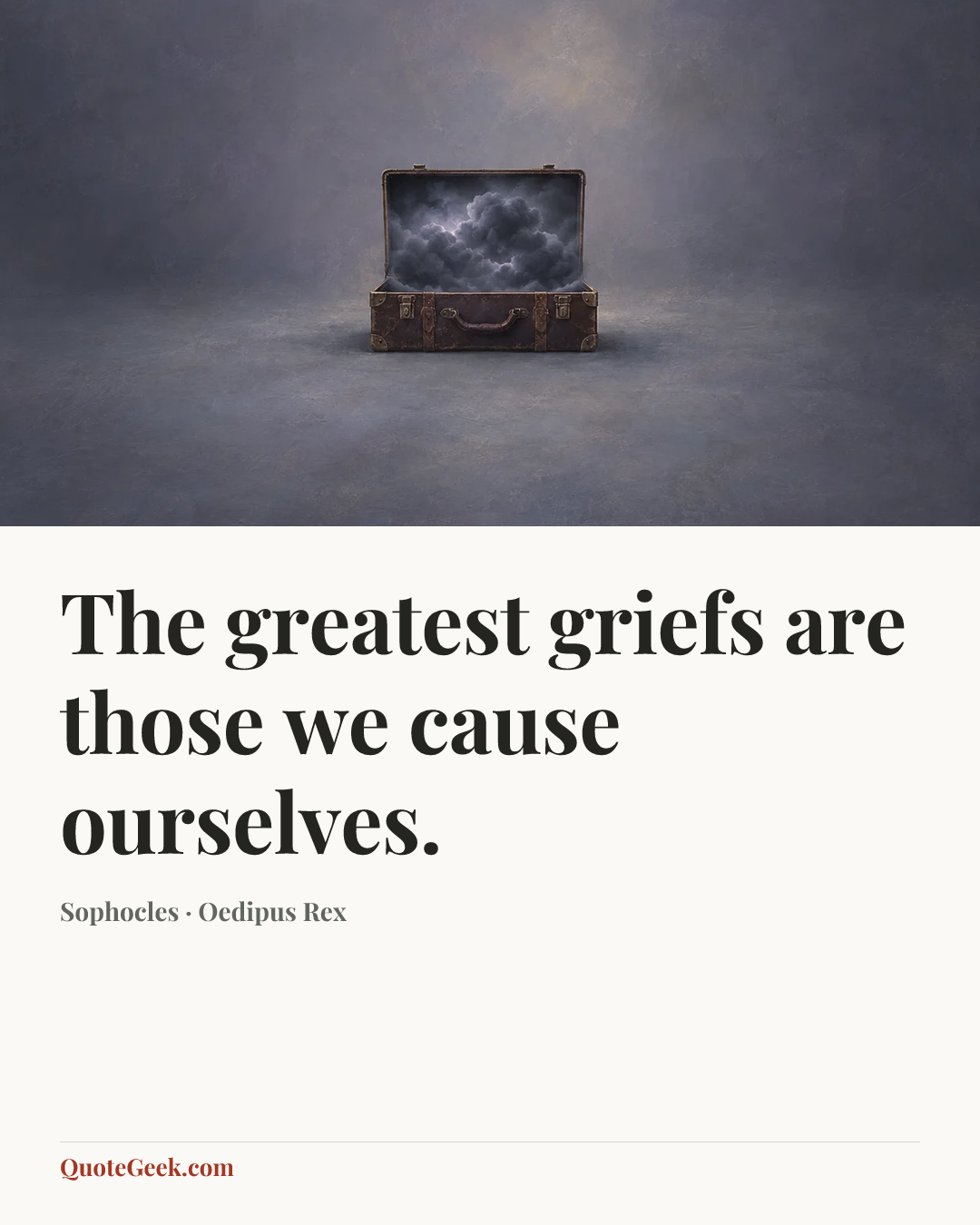 “The greatest griefs are those we cause ourselves.” — Sophocles · Oedipus Rex. Illustrated QuoteGeek card.
