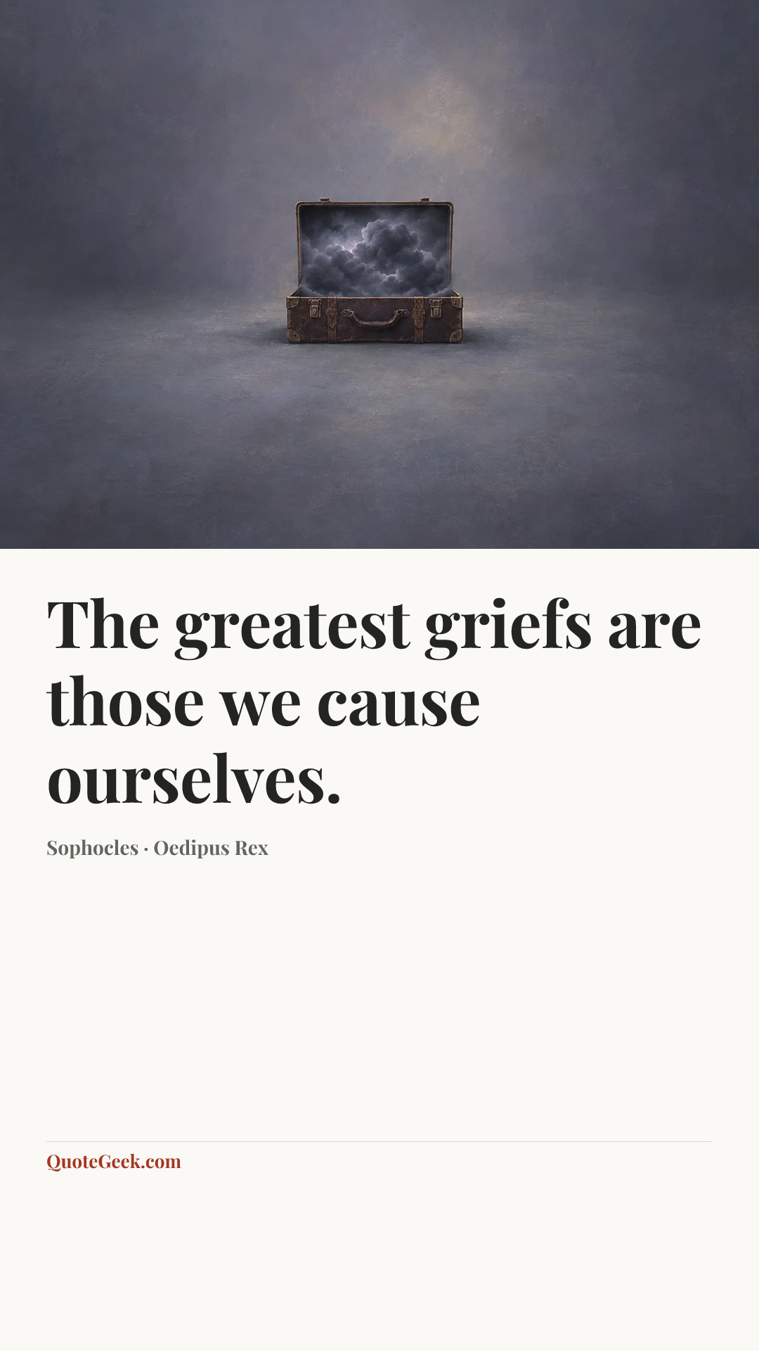 “The greatest griefs are those we cause ourselves.” — Sophocles · Oedipus Rex. Illustrated QuoteGeek card.