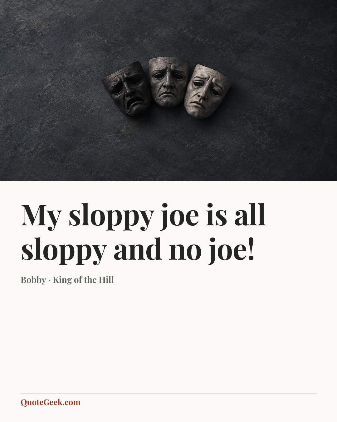 “My sloppy joe is all sloppy and no joe!” — Bobby · King of the Hill. Illustrated QuoteGeek card.