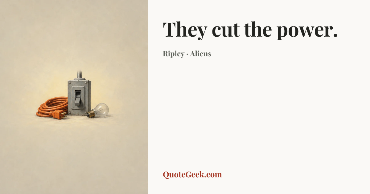 “They cut the power.” — Ripley · Aliens. Illustrated QuoteGeek card.