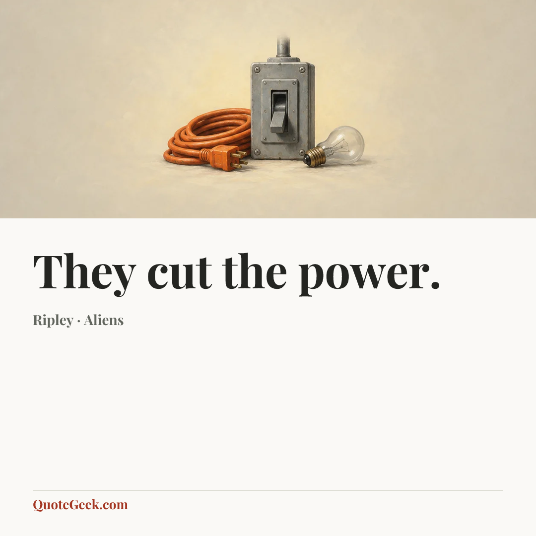 “They cut the power.” — Ripley · Aliens. Illustrated QuoteGeek card.