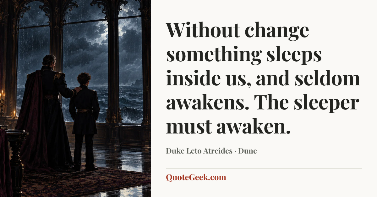 “Without change something sleeps inside us, and seldom awakens. The sleeper must awaken.” — Duke Leto Atreides · Dune. Illustrated QuoteGeek card.